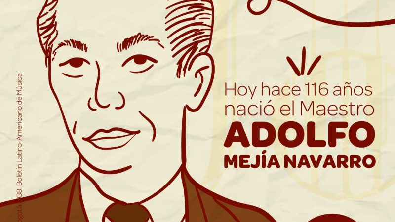 El mundo de la música, el arte y la academia está de fiesta, por el natalicio 116 del genio Adolfo Mejía Navarro