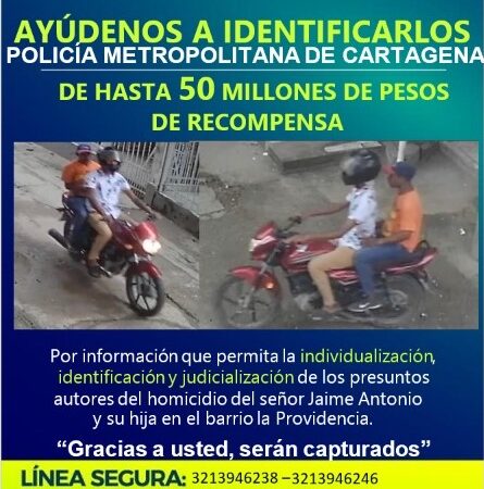 Hasta 50 millones de pesos de recompensa ofrece la Policía Metropolitana de Cartagena, por información que permita la captura de los autores del homicidio de padre e hija en el barrio La Providencia.